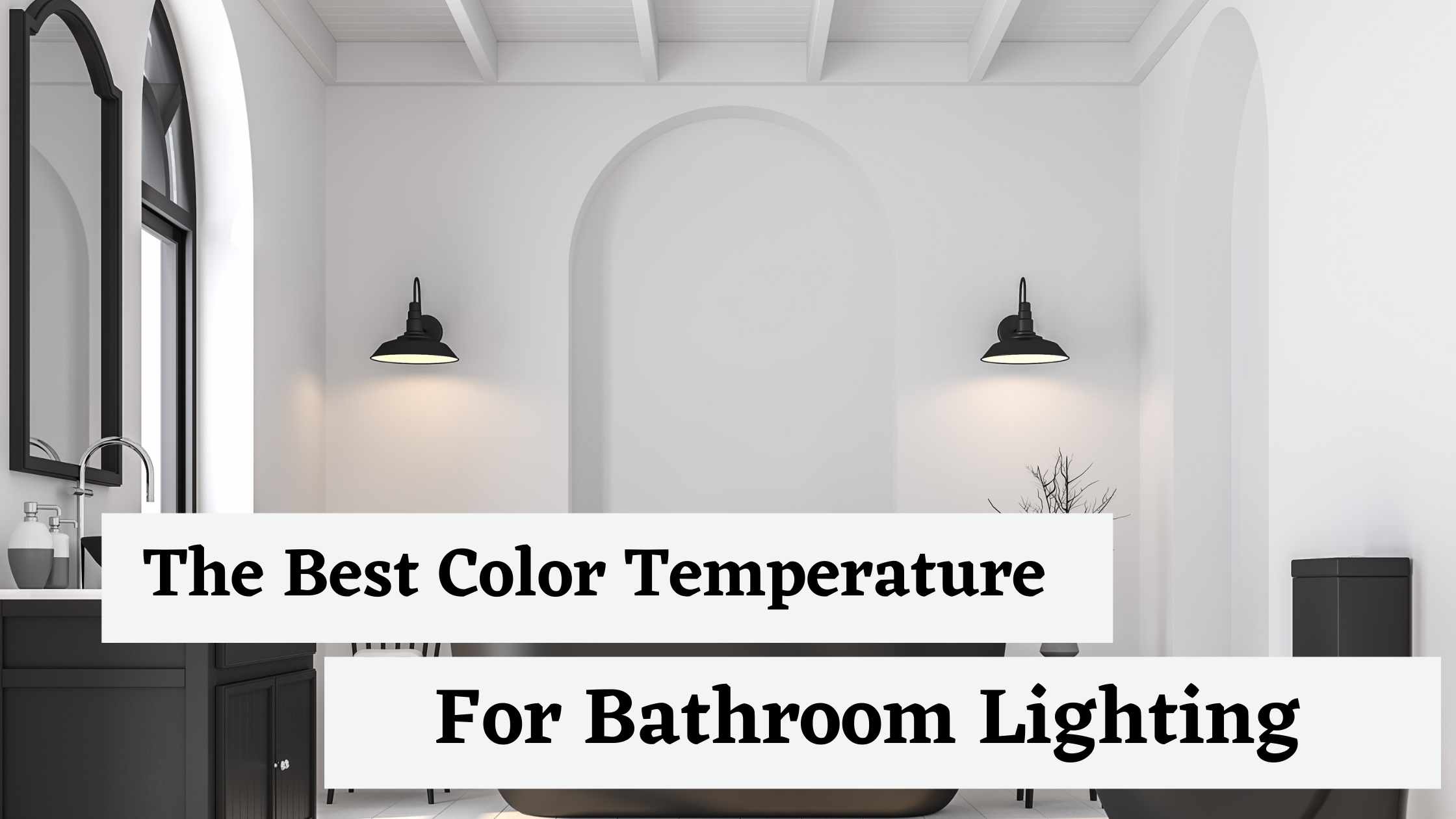 The Best Color Temperature For Bathroom Lighting