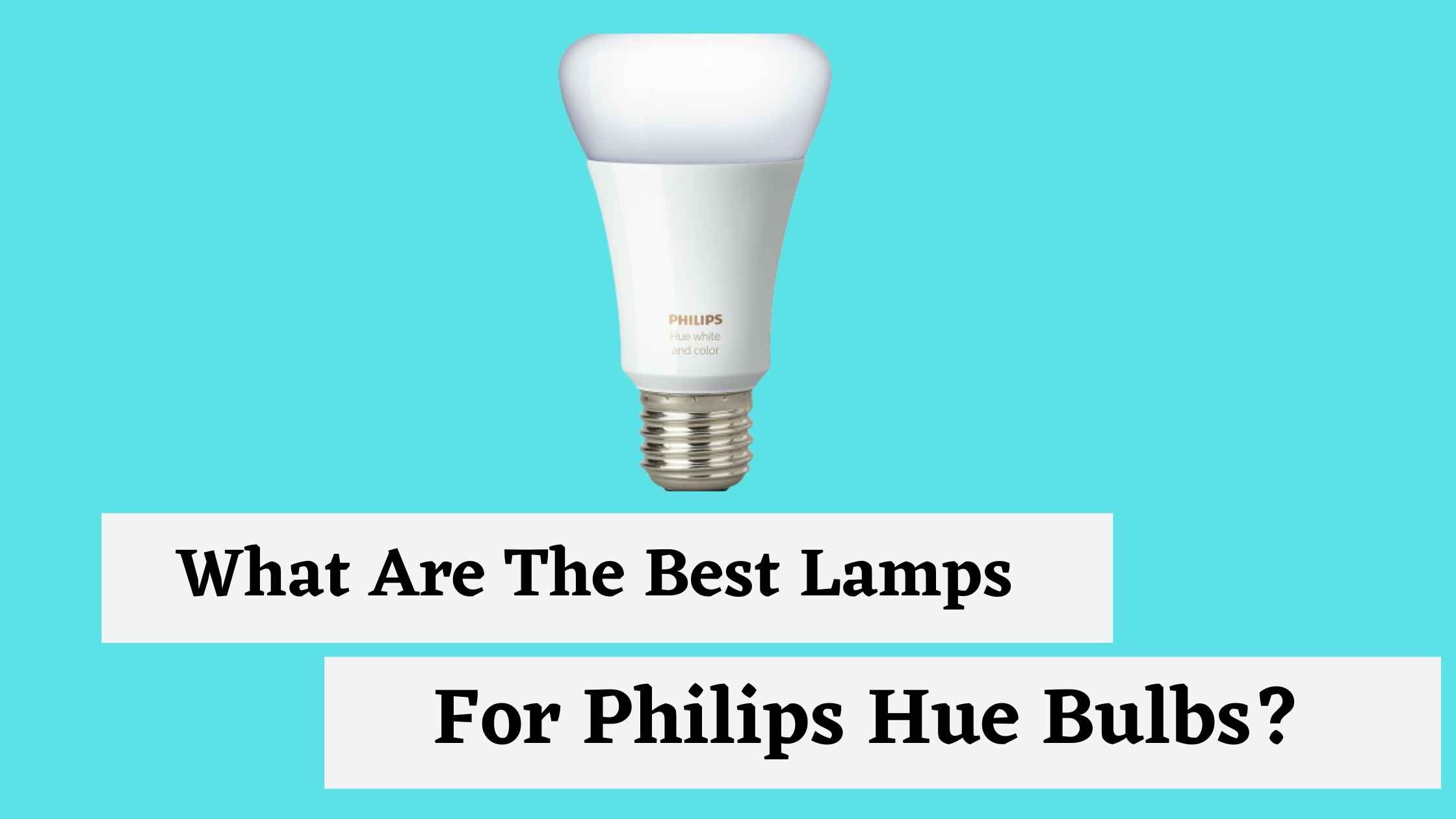 What Are The Best Lamps For Philips Hue Bulbs?