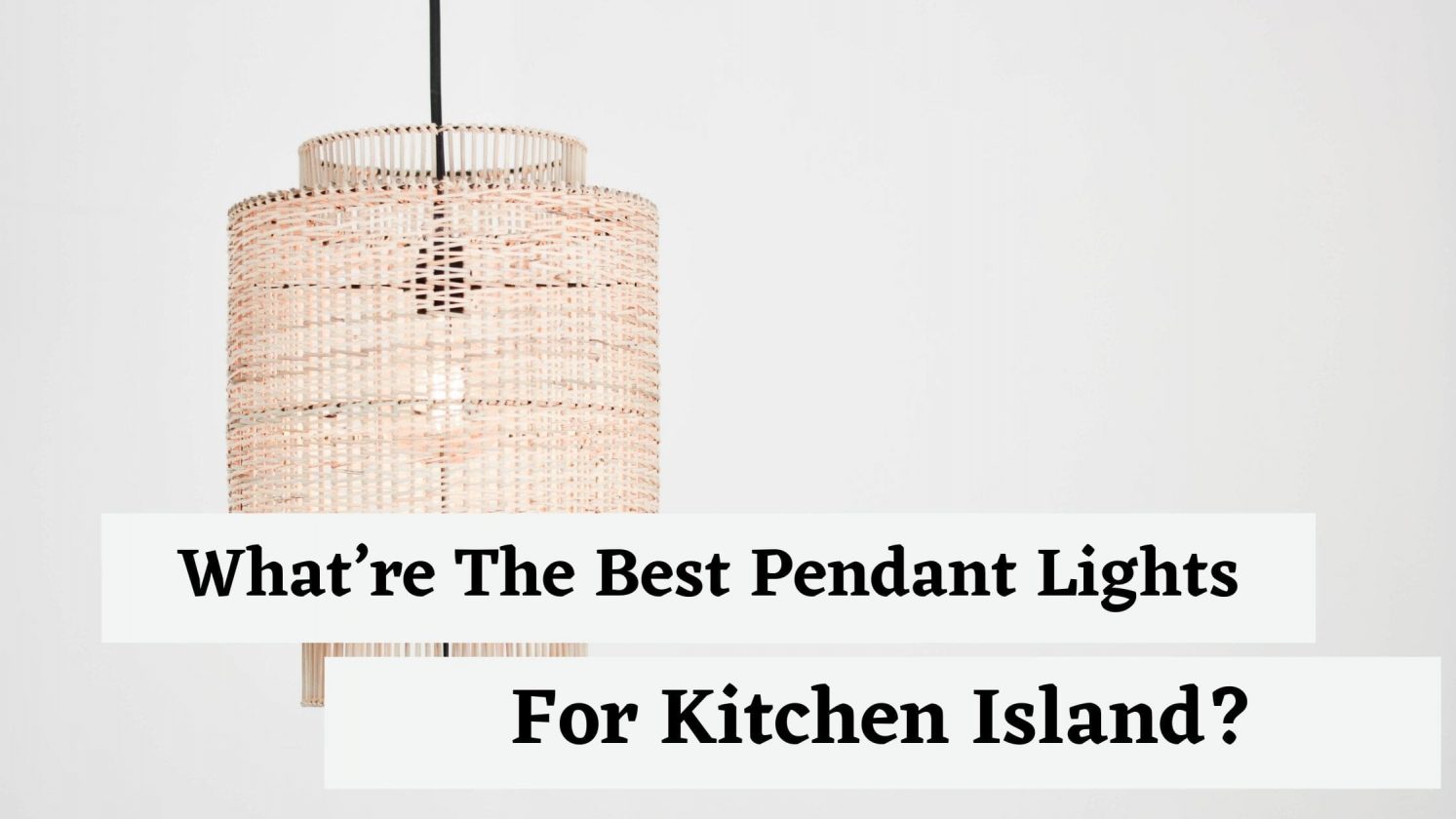 What’re The Best Pendant Lights For Kitchen Island?