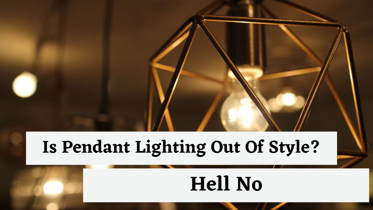 Is Pendant Lighting Out Of Style?