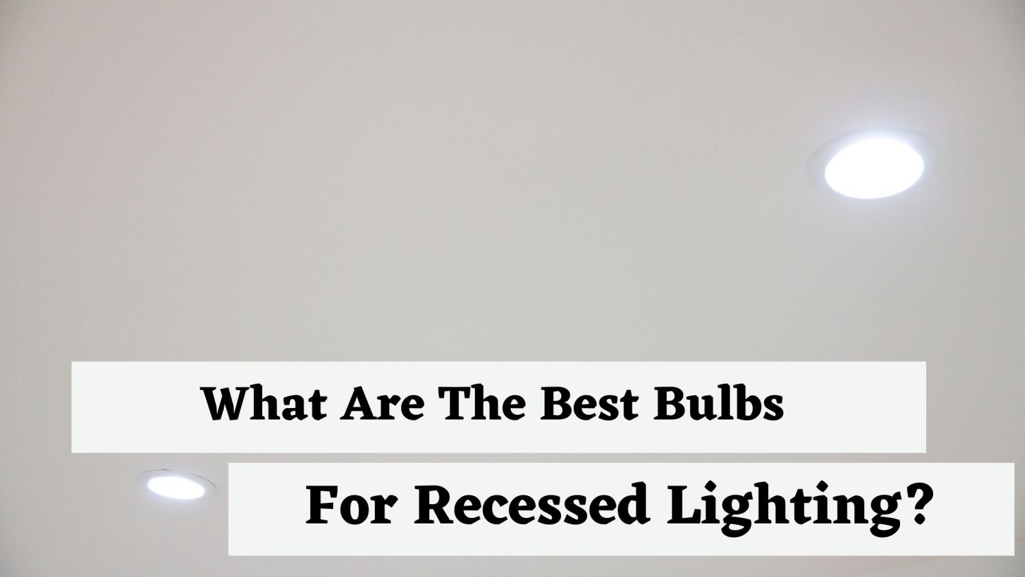 What Are The Best Bulbs For Recessed Lighting?
