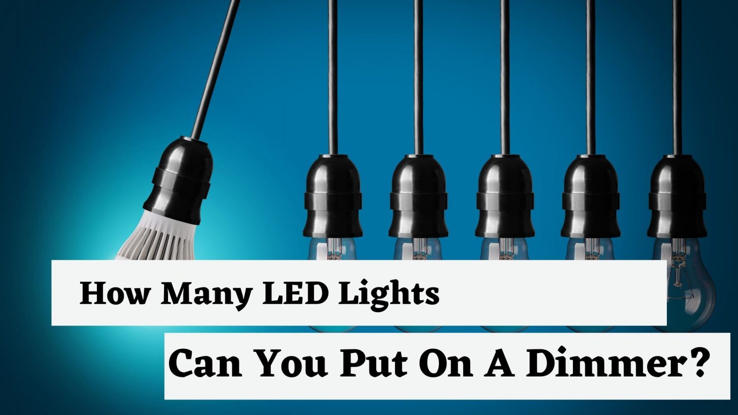 How Many LED Lights Can You Put On A Dimmer?