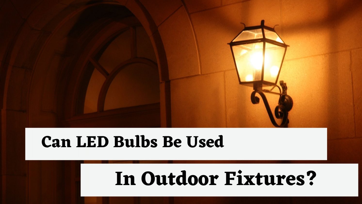 Can LED Bulbs Be Used In Outdoor Fixtures?