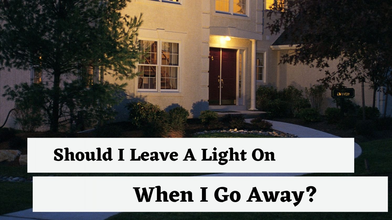 Should I Leave A Light On When I Go Away?