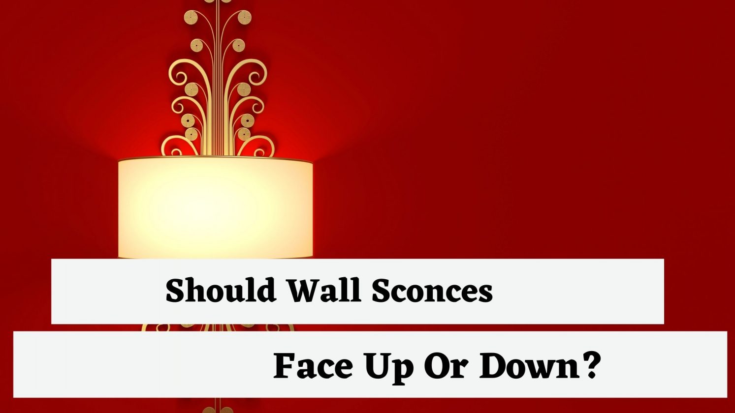 Should Wall Sconces Face Up Or Down?