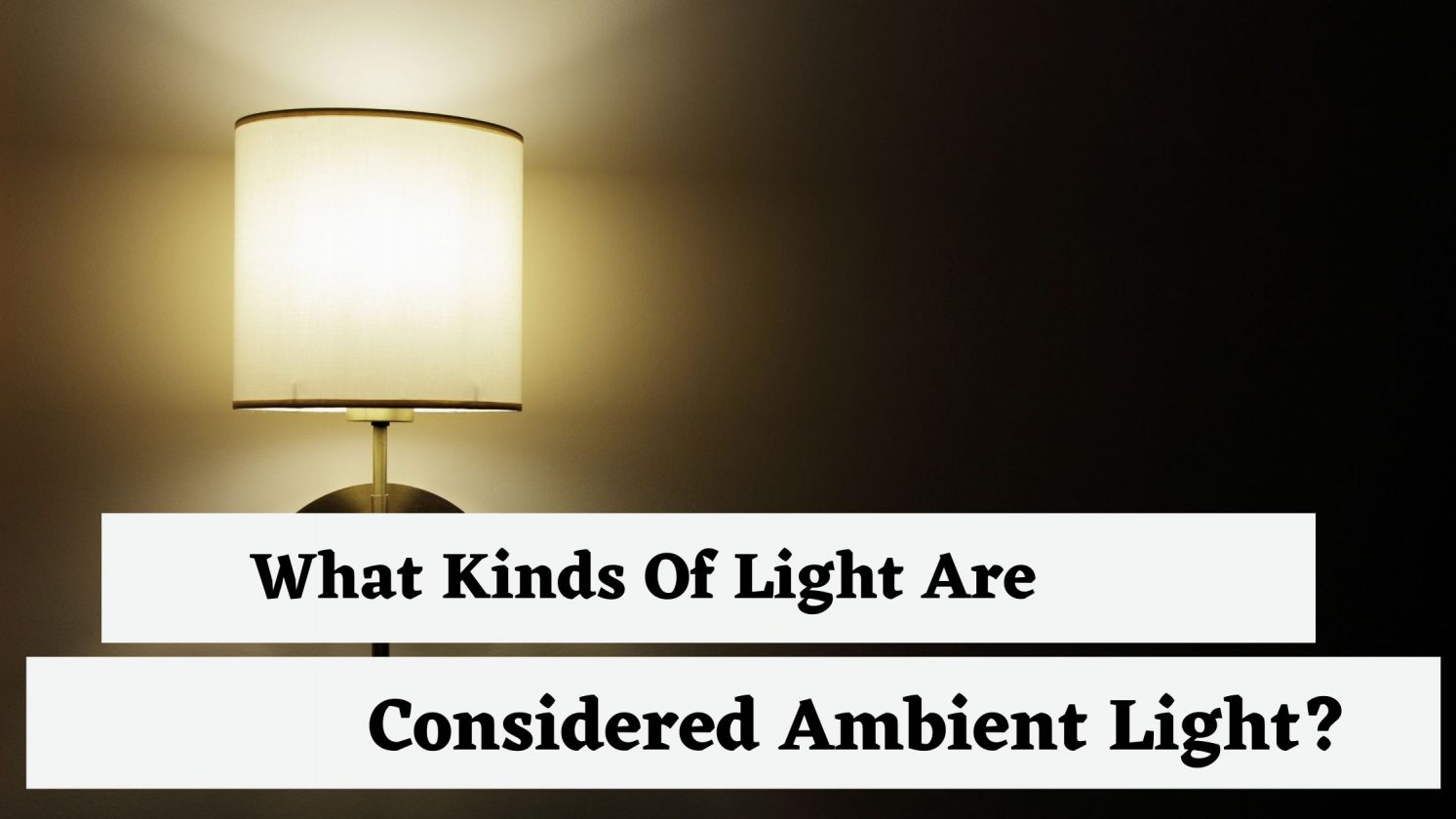 What Kinds Of Light Are Considered Ambient Light?