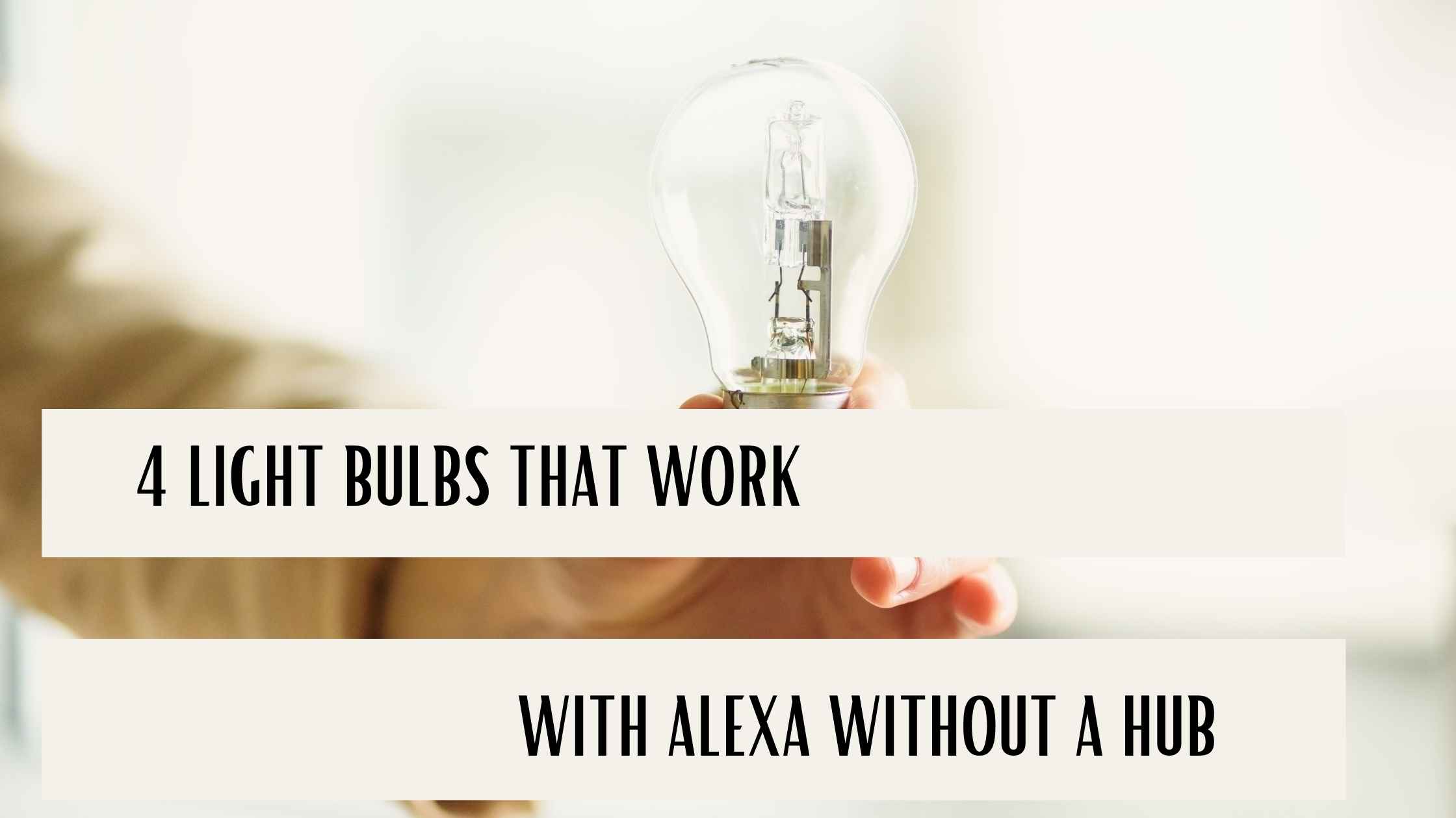 4 LIGHT BULBS THAT WORK WITH ALEXA WITHOUT A HUB