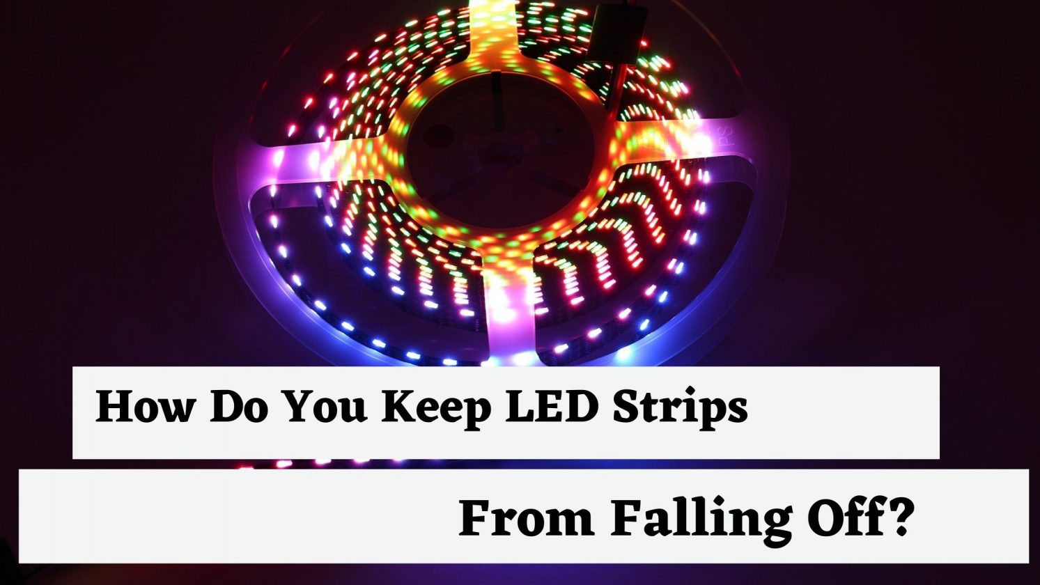 How Do You Keep LED Strips From Falling Off?