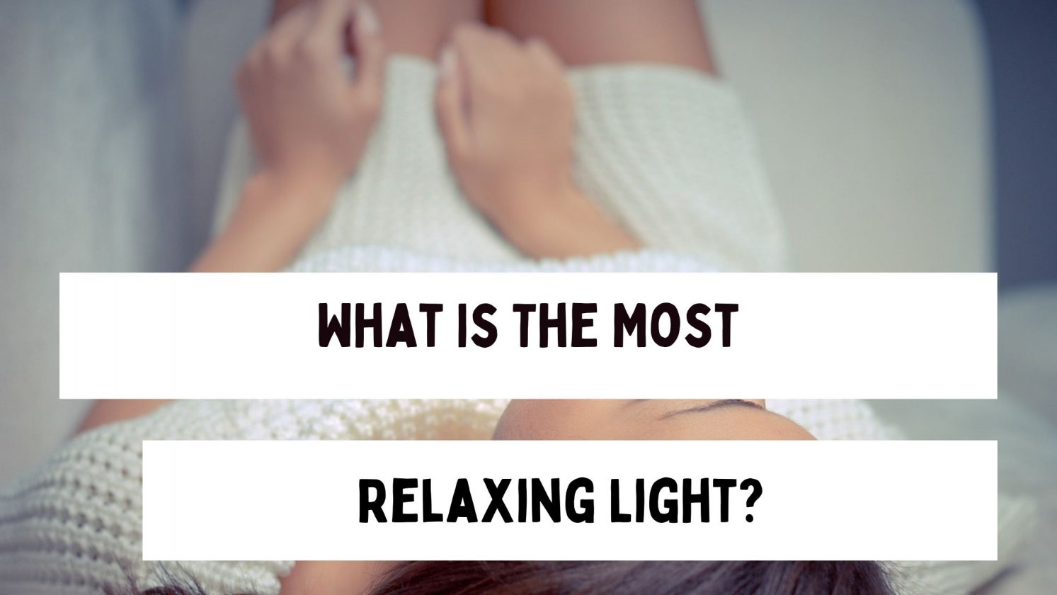 What Is The Most Relaxing Light?