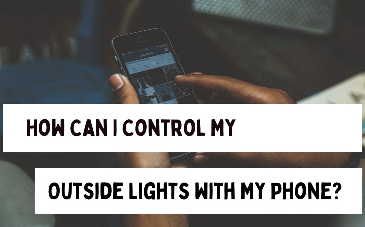 how to control my outdoor lights with my smart phone?