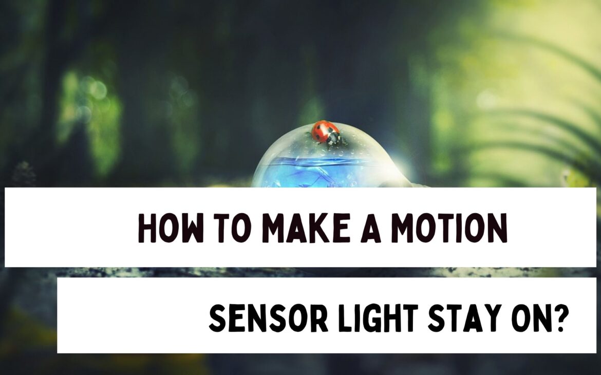 How To Make A Motion Sensor Light Stay On?