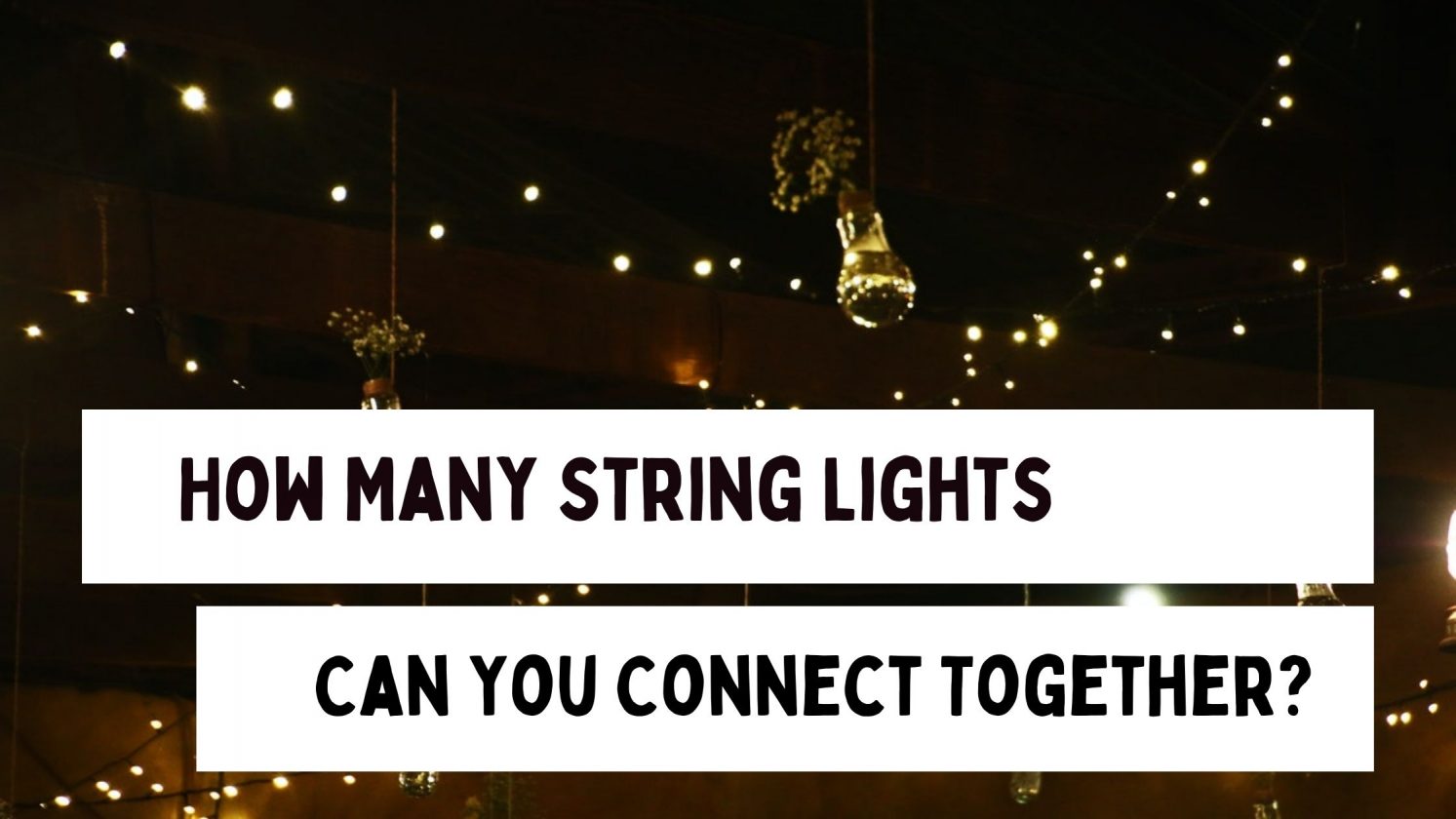 How Many String Lights Can You Connect Together?