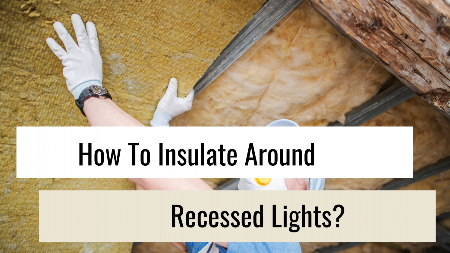 Read more about the article How To Insulate Around Recessed Lights?