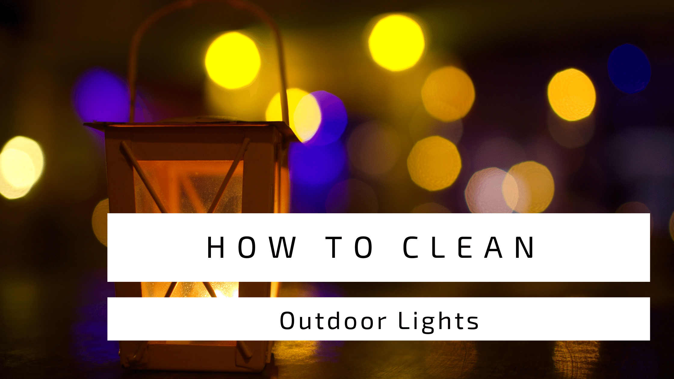 How To Clean Outdoor Light Fixtures?