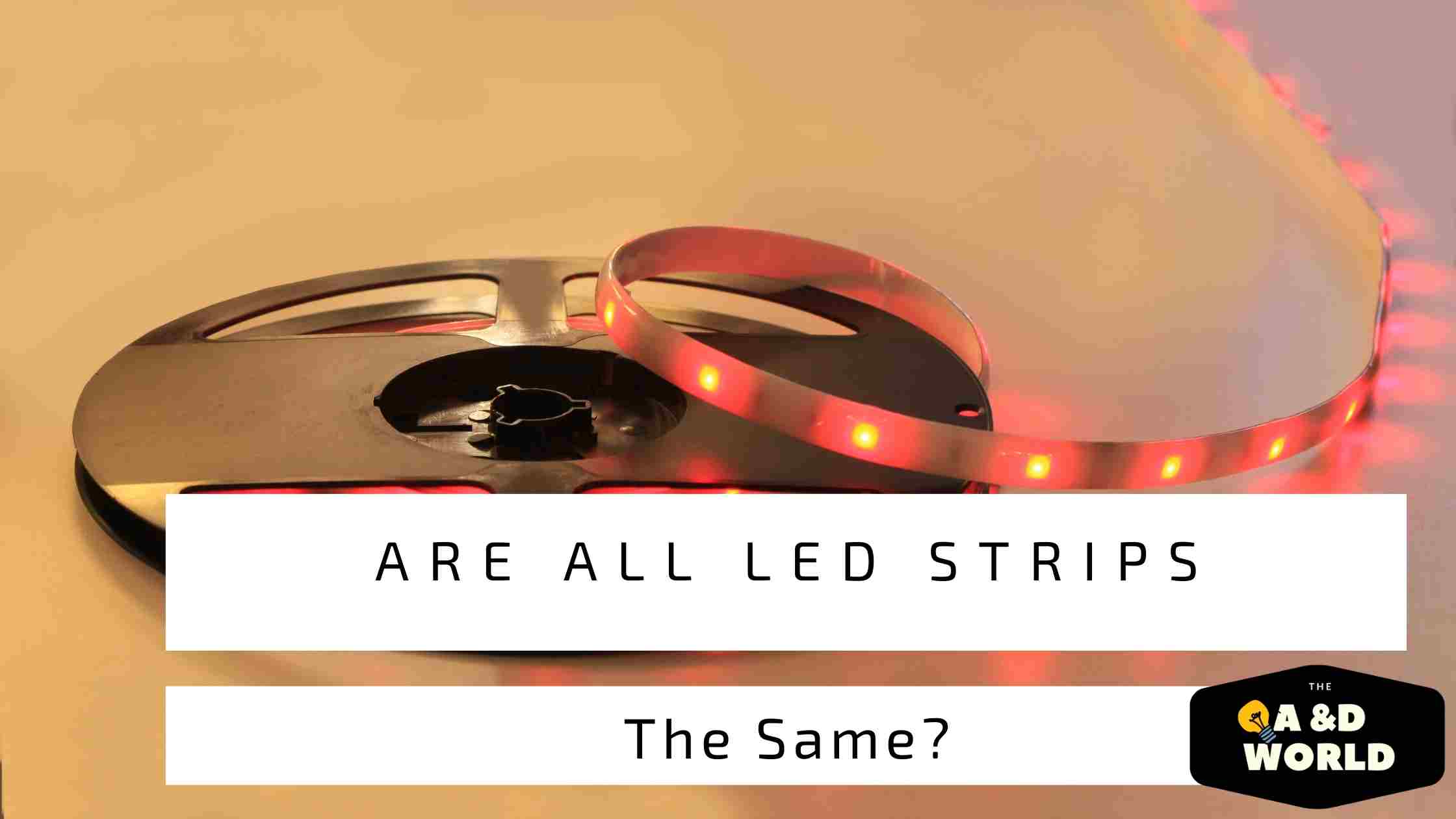 Are All Led Strips The Same?