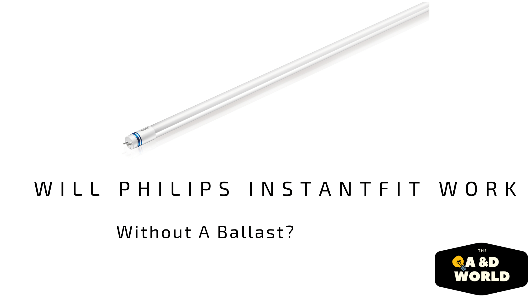 Will Philips Instantfit Work Without A Ballast?