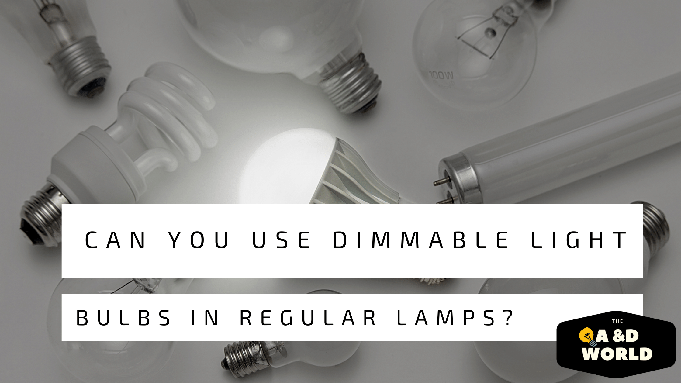 Can You Use Dimmable Light Bulbs In Regular Lamps?
