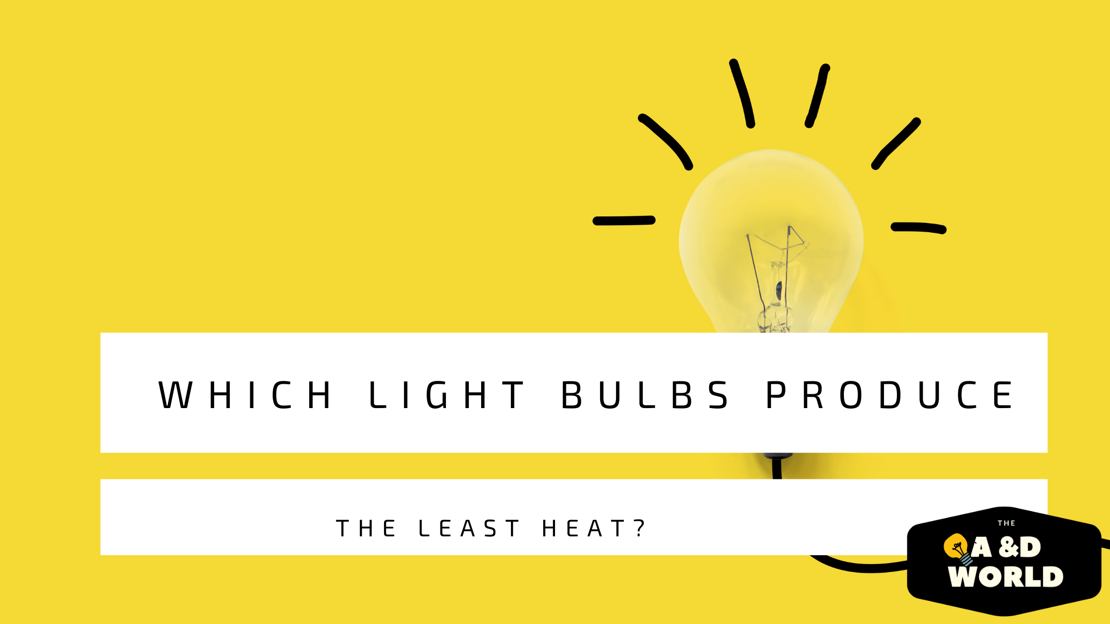 Which Light Bulbs Produce The Least Heat?