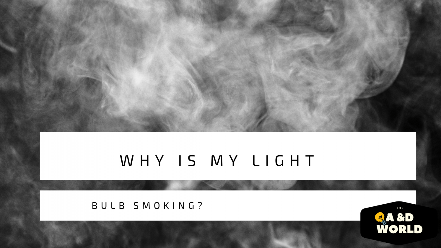 Why Is My Light Bulb Smoking?